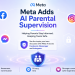 Meta Adds AI Parental Supervision