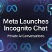 Meta Launches Incognito Chat for AI Privacy as Competition Around Trust Grows