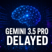 GEMINI 3.5 PRO DELAYED