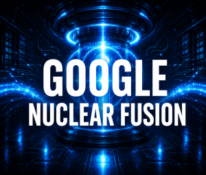 GOOGLE INVESTS IN NUCLEAR FUSION STARTUp
