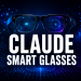 Claude Smart Glasses