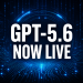 OpenAI's GPT-5.6 Is Live With 54% Higher Efficiency