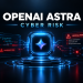 OPENAI ASTRA CYBER RISK