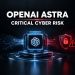 OpenAI Astra Rated a “Critical” Cyber Risk